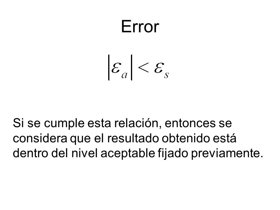 Error Si se cumple esta relación, entonces se considera que el resultado obtenido está dentro del nivel aceptable fijado previamente.