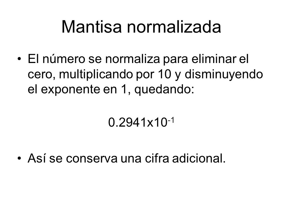 Mantisa normalizada El número se normaliza para eliminar el cero, multiplicando por 10 y disminuyendo el exponente en 1, quedando: