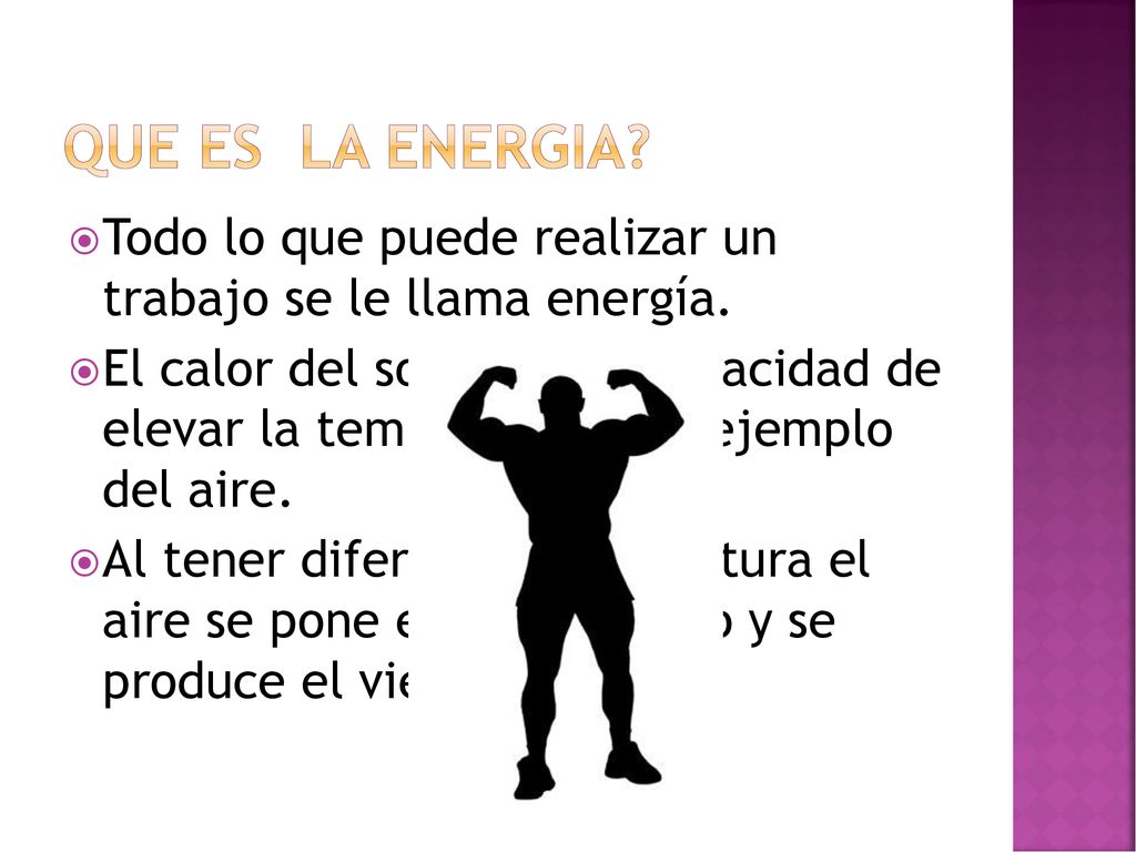 Que es la energia Todo lo que puede realizar un trabajo se le llama energía.