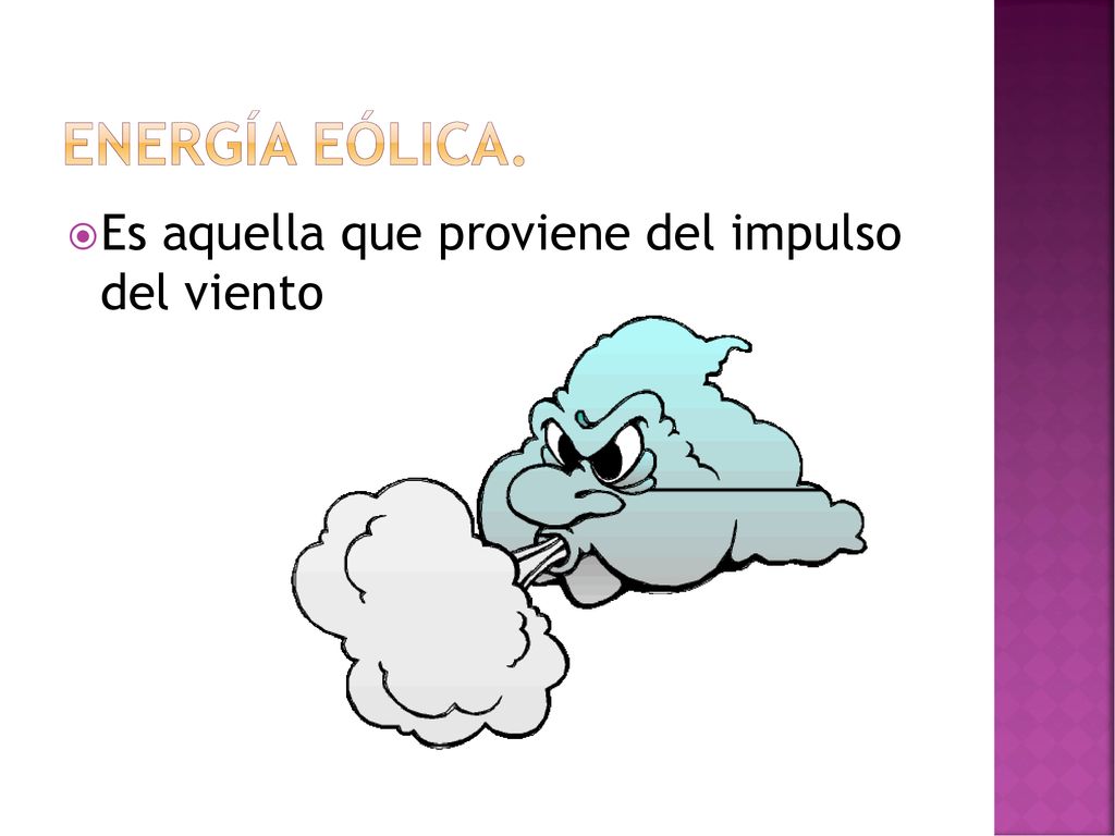 Energía eólica. Es aquella que proviene del impulso del viento