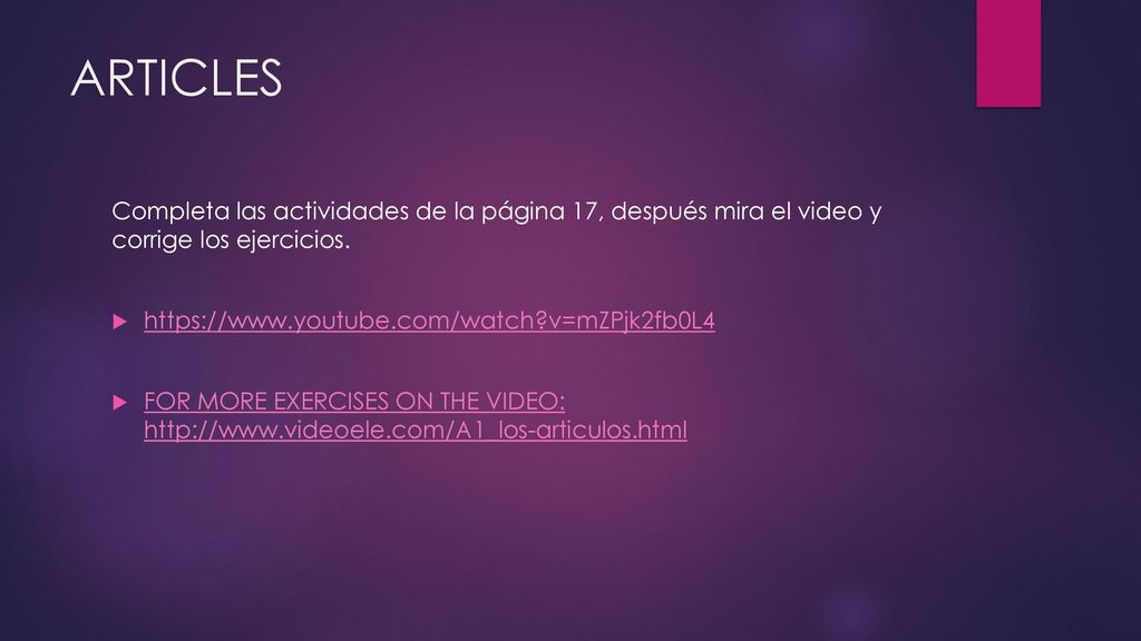 ARTICLES Completa las actividades de la página 17, después mira el video y corrige los ejercicios.