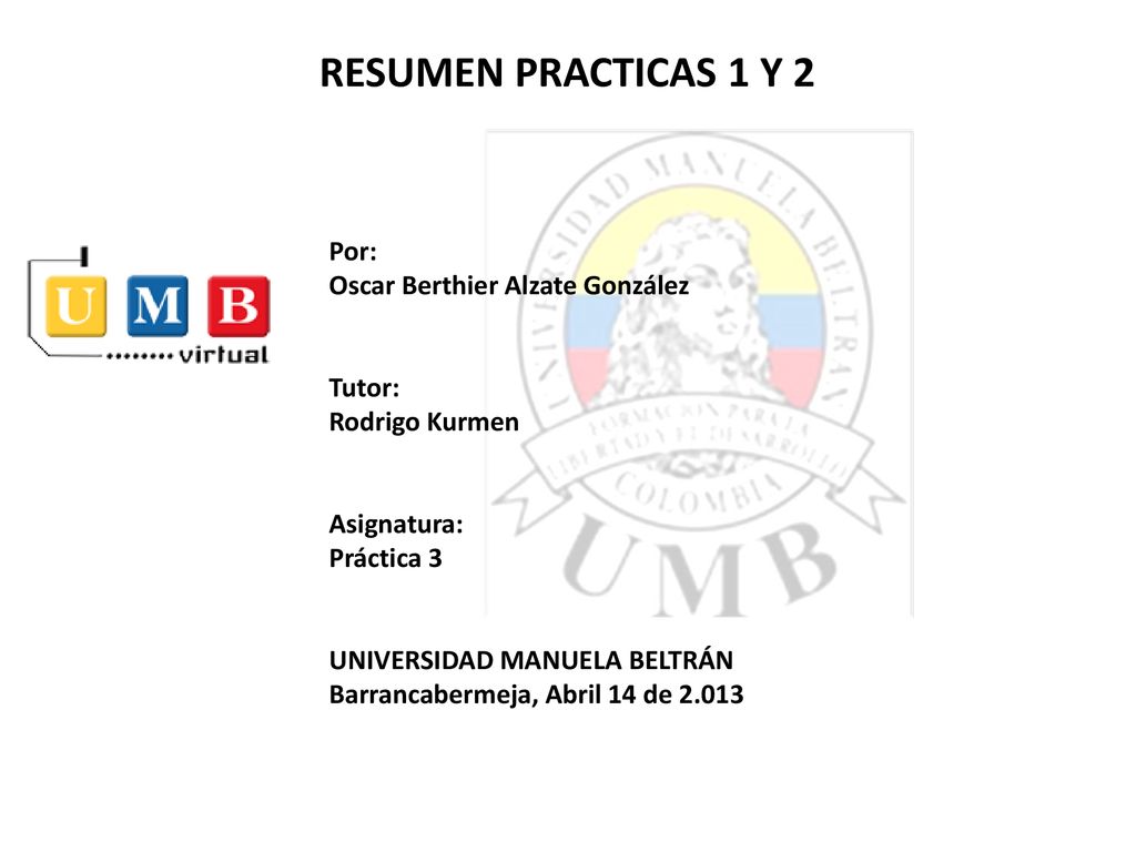 RESUMEN PRACTICAS 1 Y 2 Por: Oscar Berthier Alzate González Tutor:
