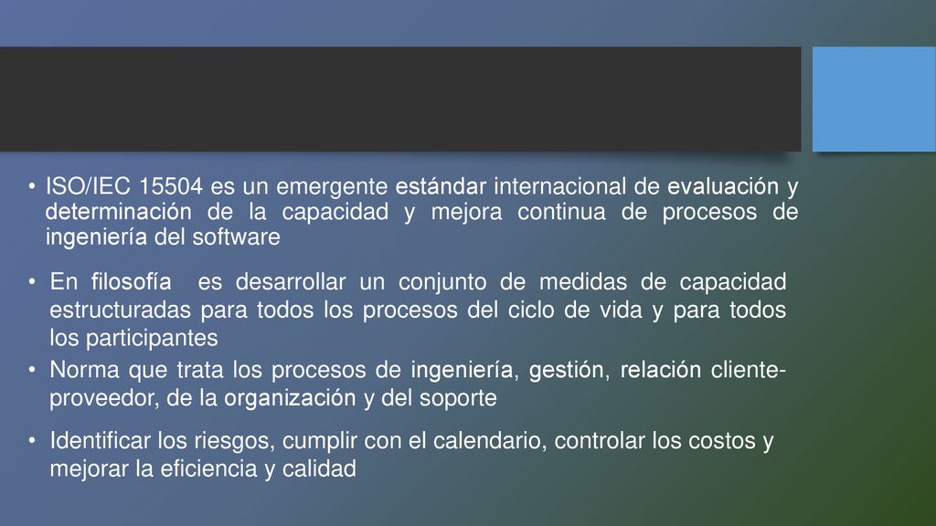 ISO/IEC es un emergente estándar internacional de evaluación y determinación de la capacidad y mejora continua de procesos de ingeniería del software