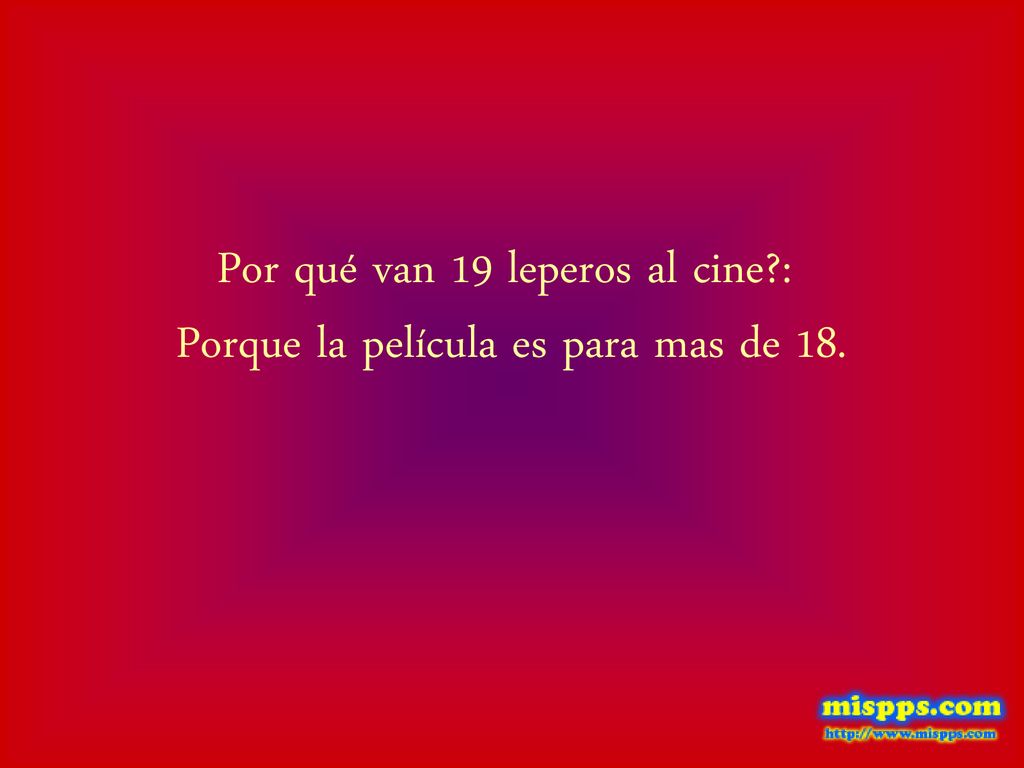 Por qué van 19 leperos al cine : Porque la película es para mas de 18.