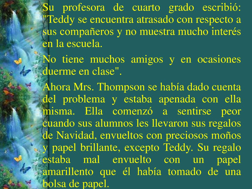 Su profesora de cuarto grado escribió: Teddy se encuentra atrasado con respecto a sus compañeros y no muestra mucho interés en la escuela.