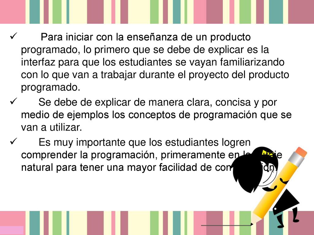Para iniciar con la enseñanza de un producto programado, lo primero que se debe de explicar es la interfaz para que los estudiantes se vayan familiarizando con lo que van a trabajar durante el proyecto del producto programado.