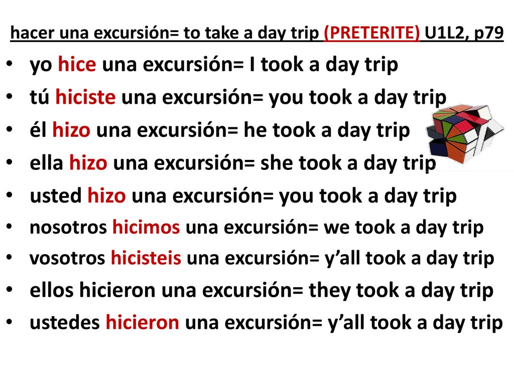 hacer una excursión= to take a day trip (PRETERITE) U1L2, p79