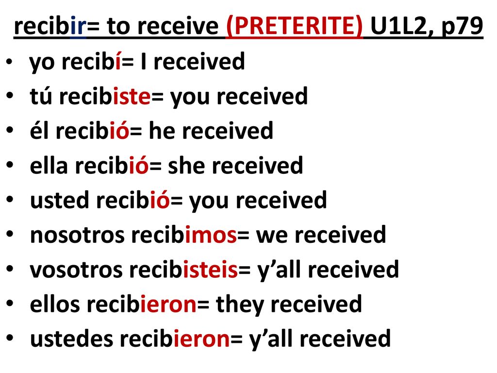 recibir= to receive (PRETERITE) U1L2, p79