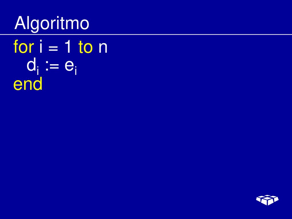 Algoritmo for i = 1 to n di := ei end