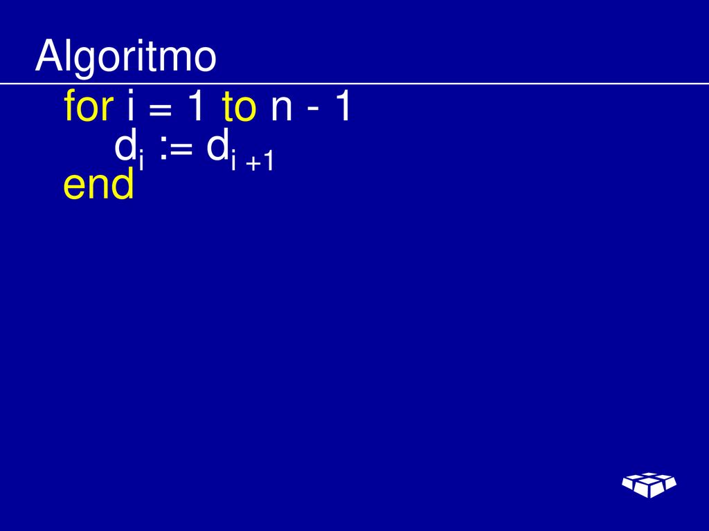 Algoritmo for i = 1 to n - 1 di := di +1 end