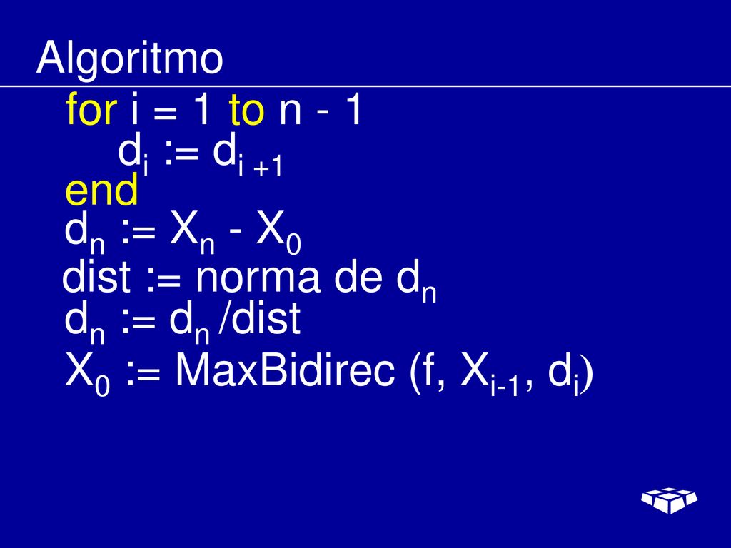 Algoritmo for i = 1 to n - 1. di := di +1. end. dn := Xn - X0. dist := norma de dn. dn := dn /dist.