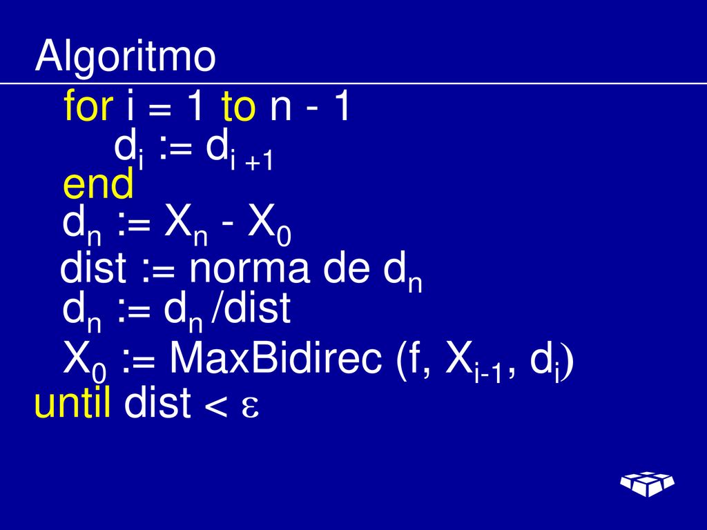 Algoritmo for i = 1 to n - 1. di := di +1. end. dn := Xn - X0. dist := norma de dn. dn := dn /dist.