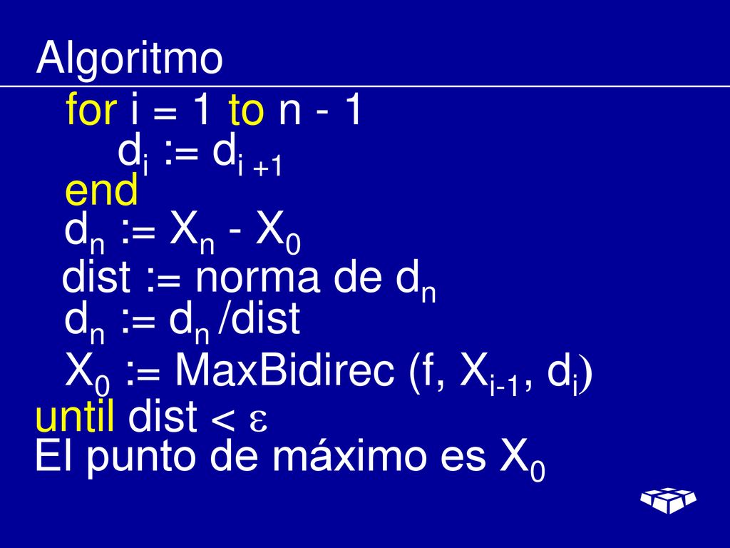 Algoritmo for i = 1 to n - 1. di := di +1. end. dn := Xn - X0. dist := norma de dn. dn := dn /dist.