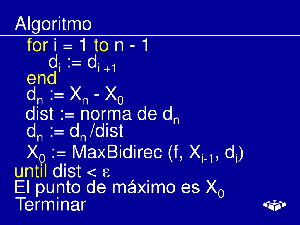 Algoritmo for i = 1 to n - 1. di := di +1. end. dn := Xn - X0. dist := norma de dn. dn := dn /dist.