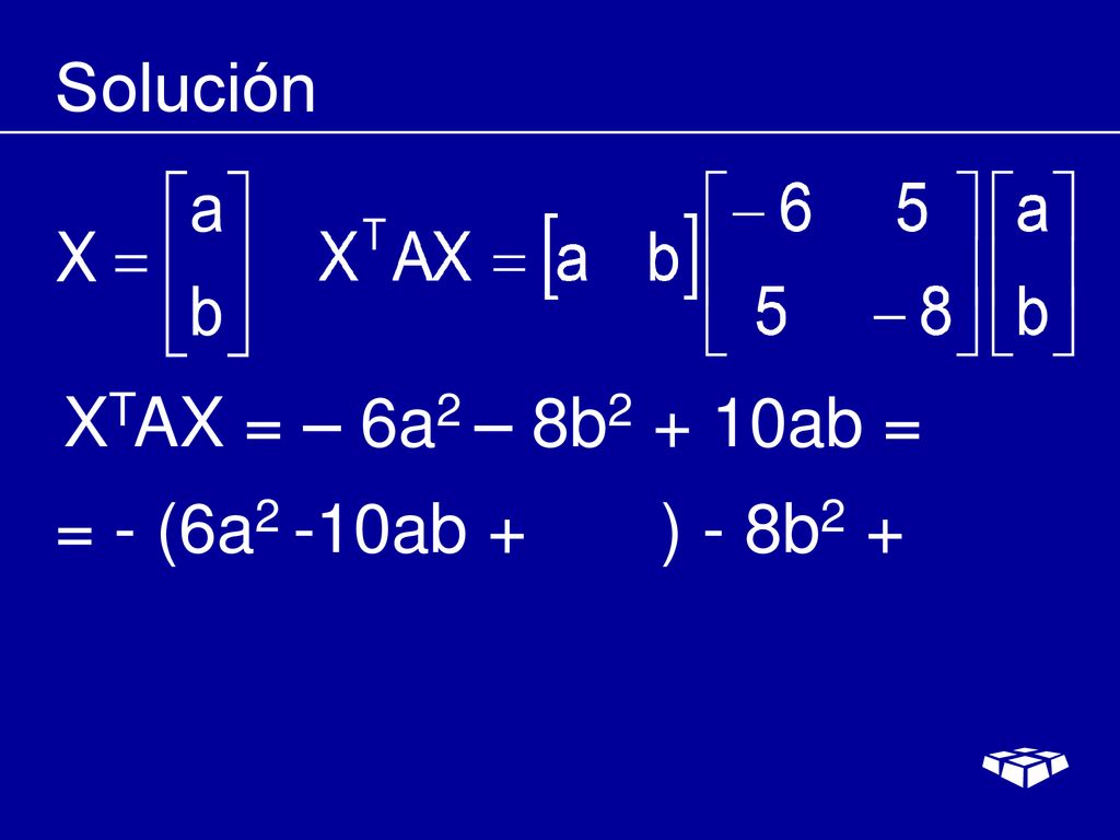 Solución XTAX = – 6a2 – 8b2 + 10ab = = - (6a2 -10ab + ) - 8b2 +