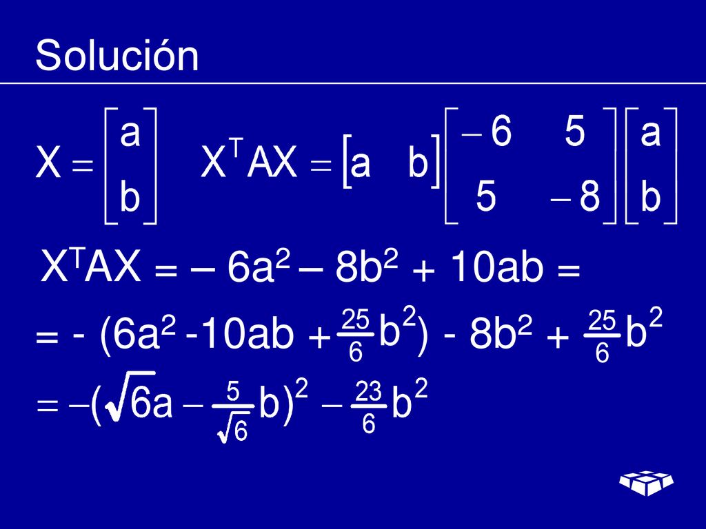 Solución XTAX = – 6a2 – 8b2 + 10ab = = - (6a2 -10ab + ) - 8b2 +