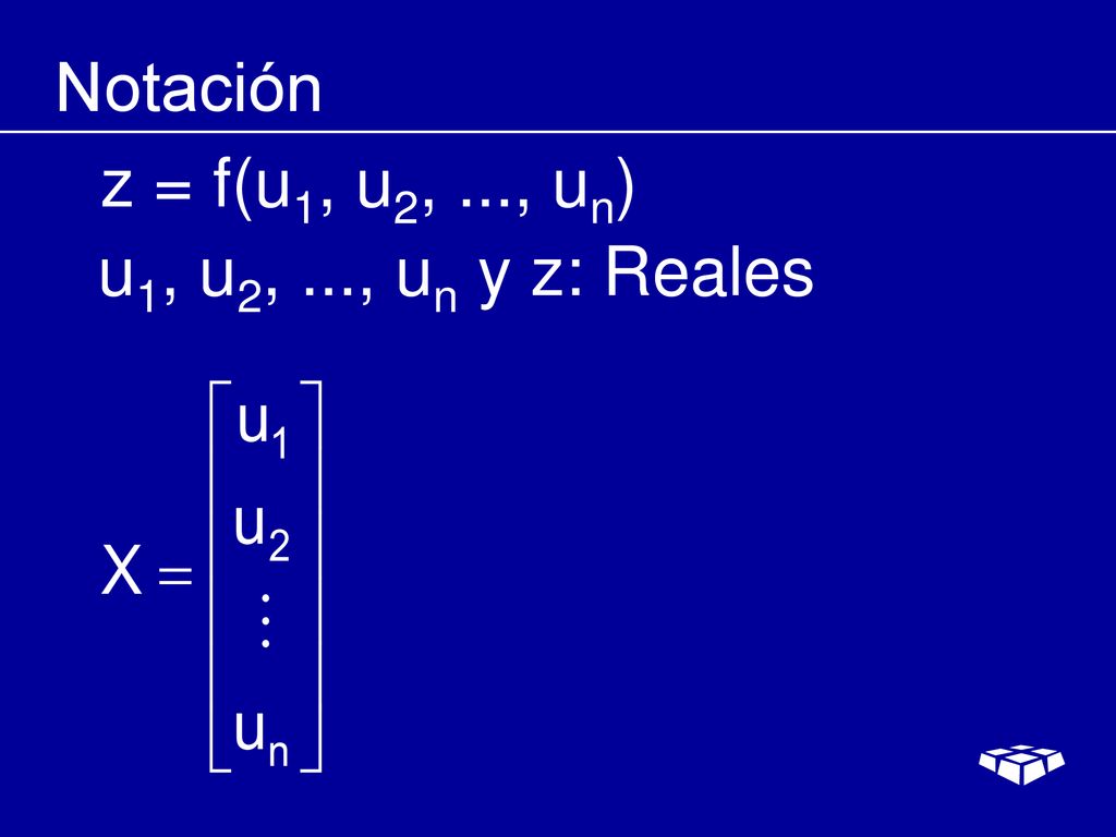 Notación z = f(u1, u2, ..., un) u1, u2, ..., un y z: Reales