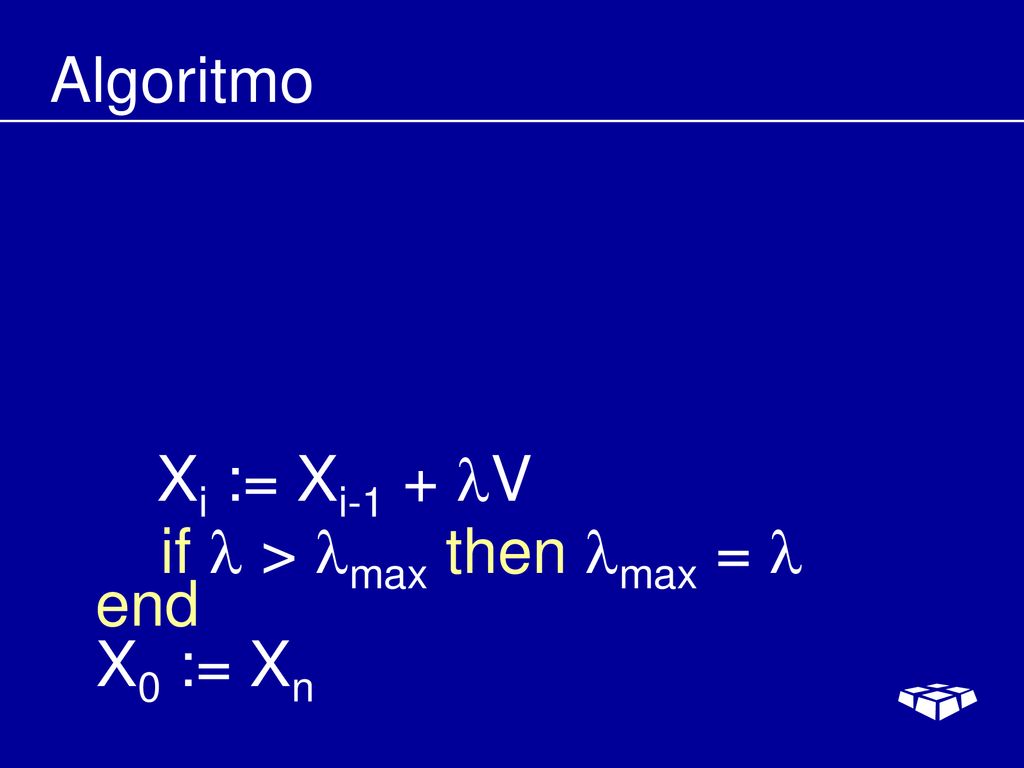 Algoritmo Xi := Xi-1 + V if l > lmax then lmax = l end X0 := Xn