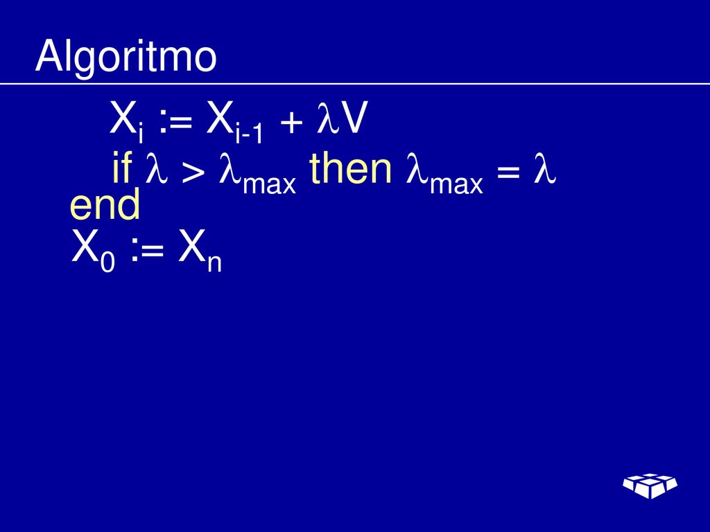 Algoritmo Xi := Xi-1 + V if l > lmax then lmax = l end X0 := Xn