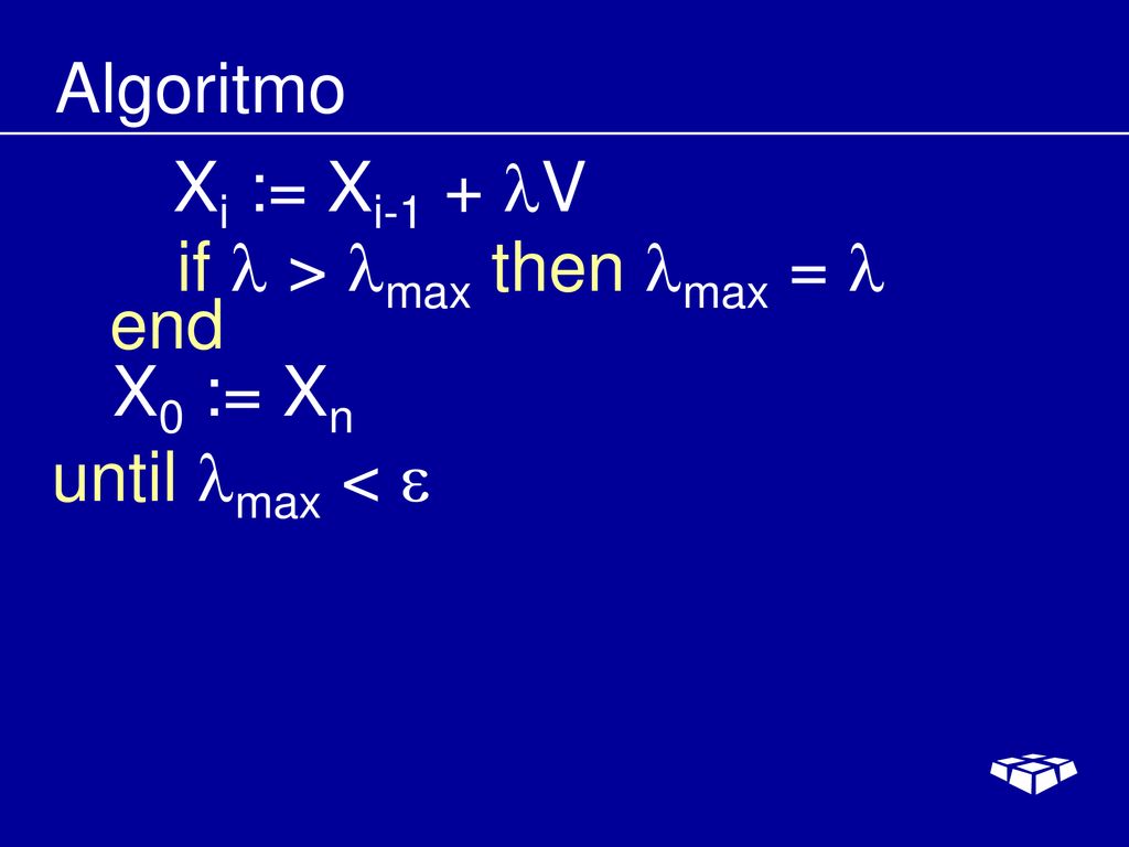 Algoritmo Xi := Xi-1 + V if l > lmax then lmax = l end X0 := Xn until lmax < 