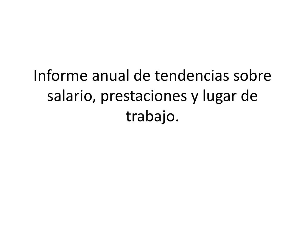 Informe anual de tendencias sobre salario, prestaciones y lugar de trabajo.