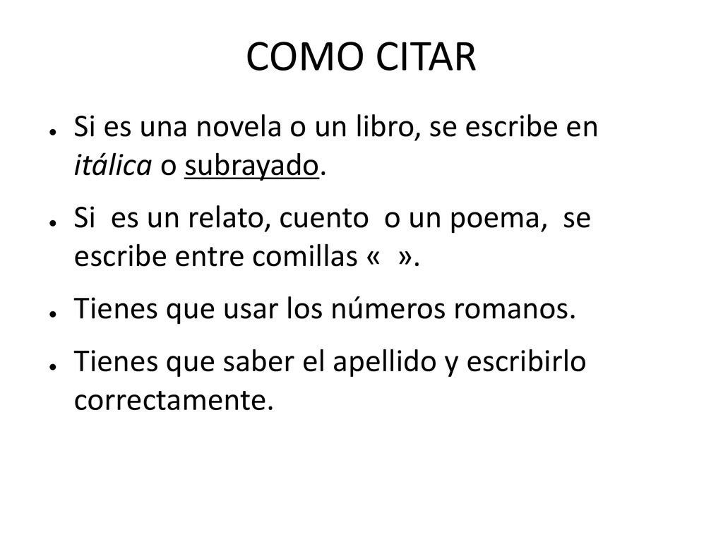 COMO CITAR Si es una novela o un libro, se escribe en itálica o subrayado. Si es un relato, cuento o un poema, se escribe entre comillas « ».