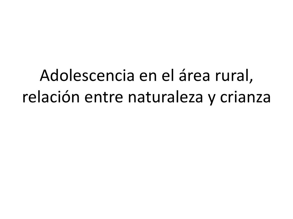Adolescencia en el área rural, relación entre naturaleza y crianza