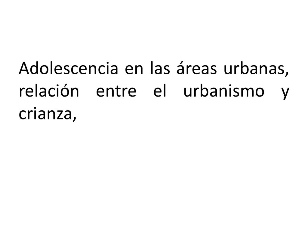 Adolescencia en las áreas urbanas, relación entre el urbanismo y crianza,