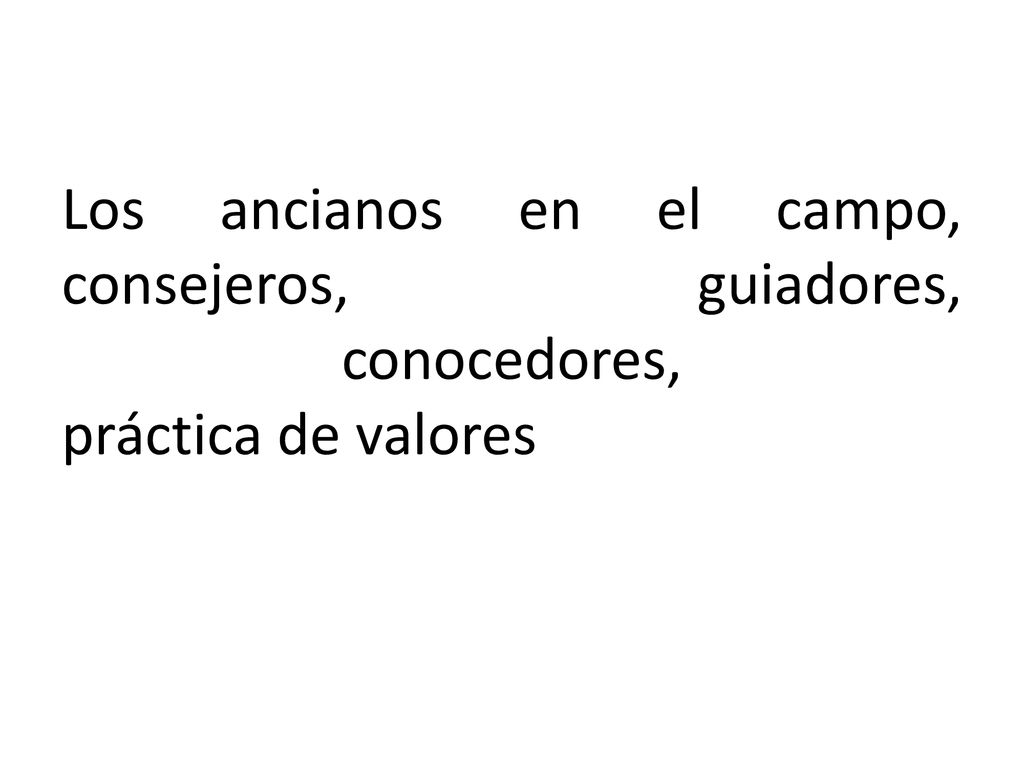 Los ancianos en el campo, consejeros, guiadores, conocedores, práctica de valores