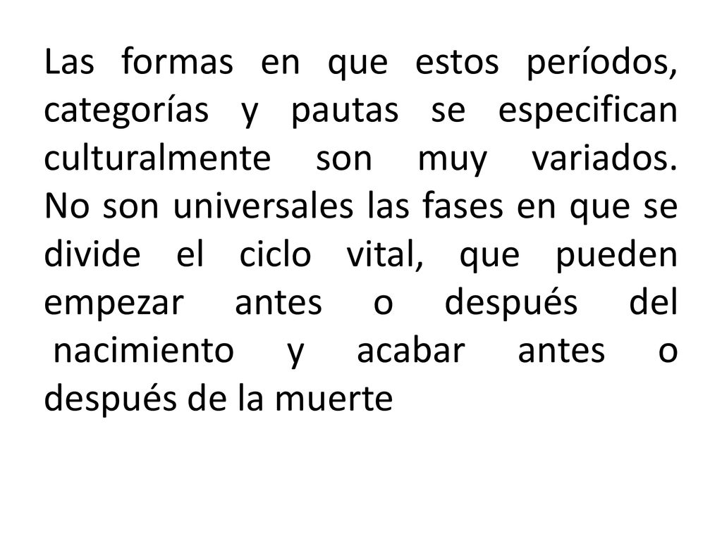 Las formas en que estos períodos, categorías y pautas se especifican culturalmente son muy variados.