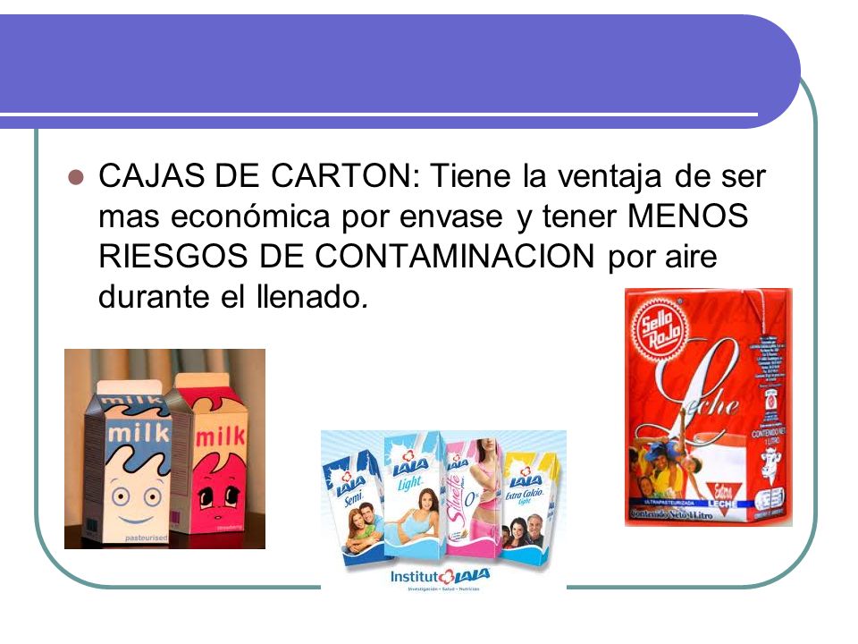 CAJAS DE CARTON: Tiene la ventaja de ser mas económica por envase y tener MENOS RIESGOS DE CONTAMINACION por aire durante el llenado.