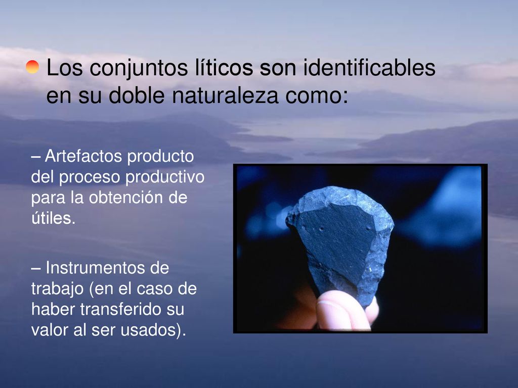 Los conjuntos líticos son identificables en su doble naturaleza como: