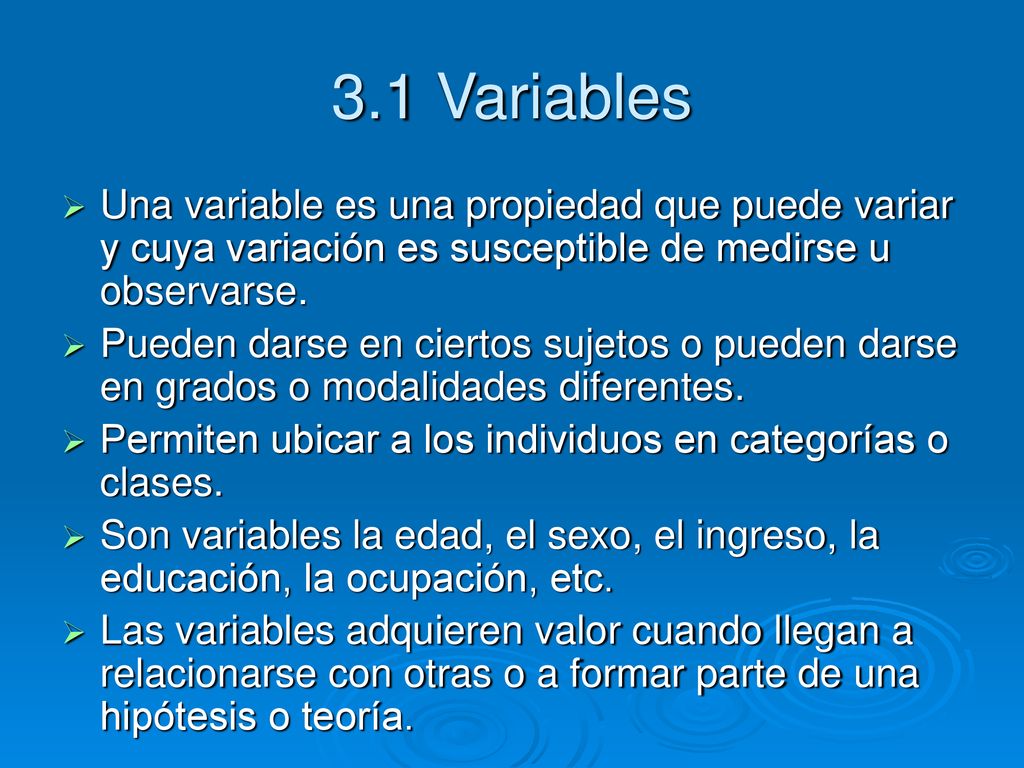 3.1 Variables Una variable es una propiedad que puede variar y cuya variación es susceptible de medirse u observarse.