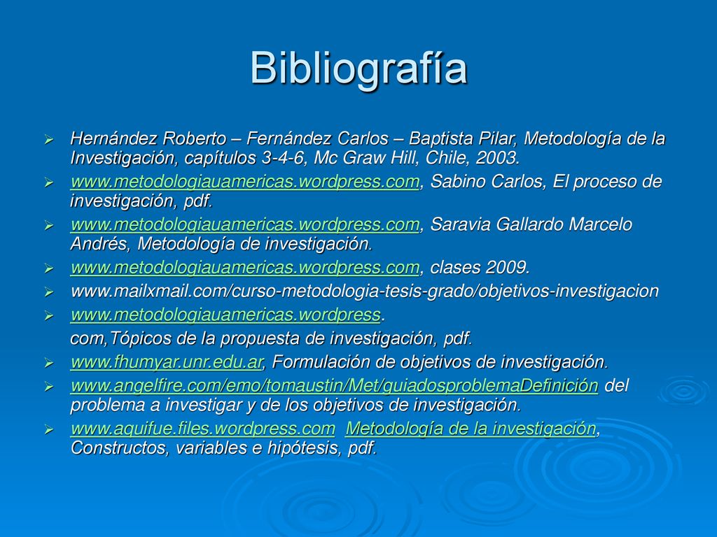 Bibliografía Hernández Roberto – Fernández Carlos – Baptista Pilar, Metodología de la Investigación, capítulos 3-4-6, Mc Graw Hill, Chile,
