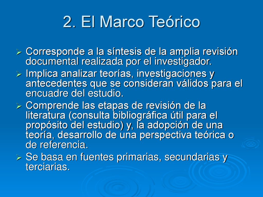 2. El Marco Teórico Corresponde a la síntesis de la amplia revisión documental realizada por el investigador.