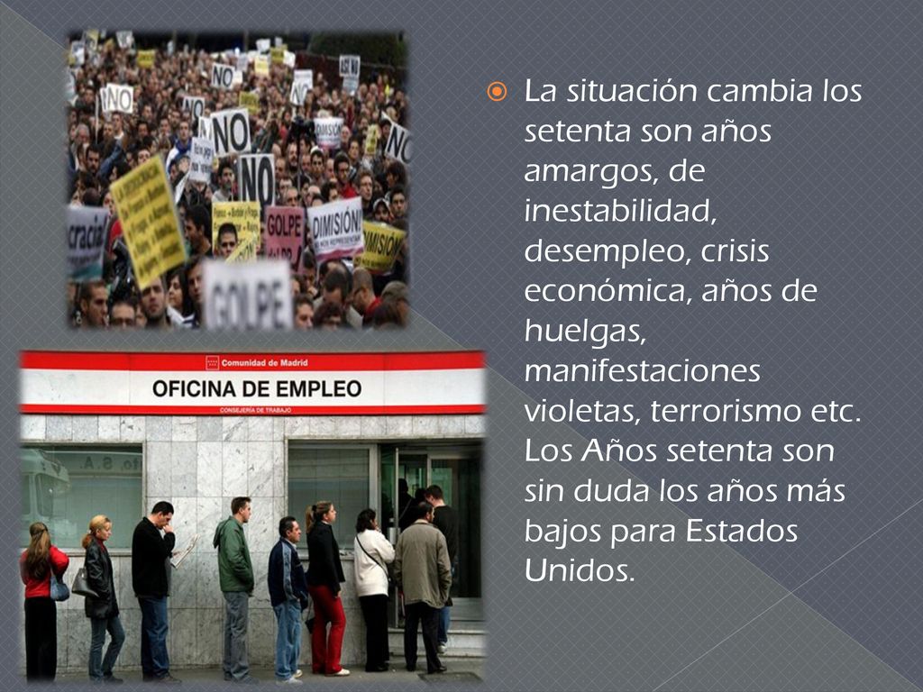 La situación cambia los setenta son años amargos, de inestabilidad, desempleo, crisis económica, años de huelgas, manifestaciones violetas, terrorismo etc.
