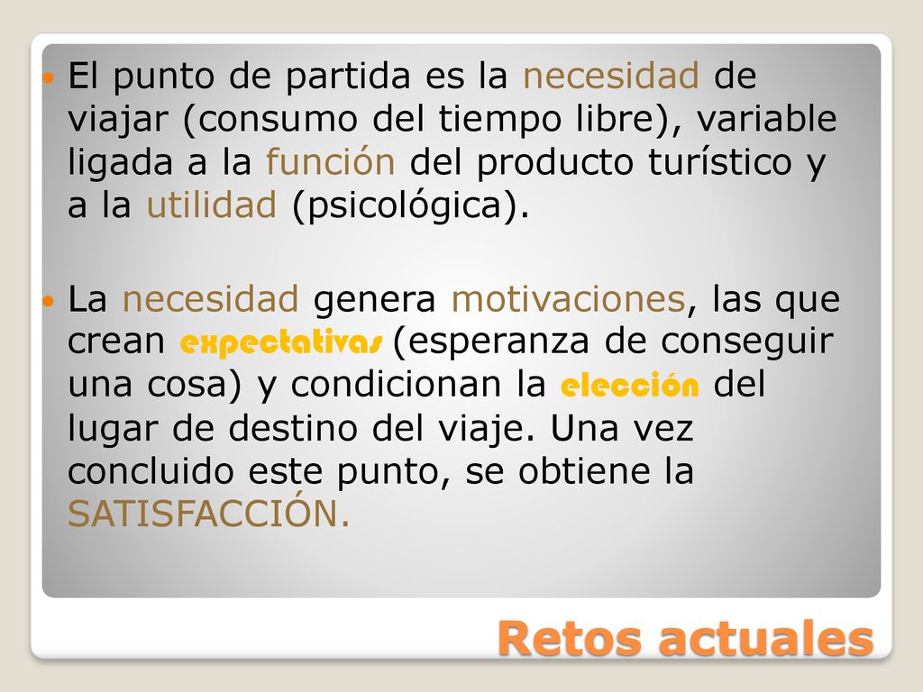 El punto de partida es la necesidad de viajar (consumo del tiempo libre), variable ligada a la función del producto turístico y a la utilidad (psicológica).