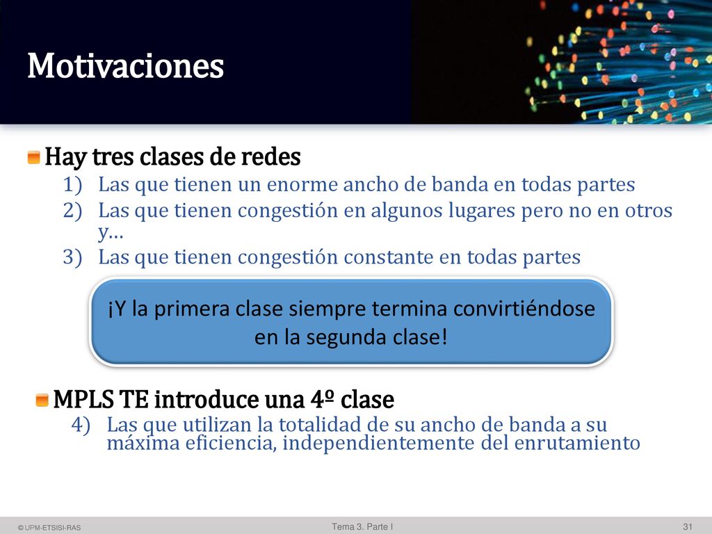 Motivaciones Hay tres clases de redes MPLS TE introduce una 4º clase