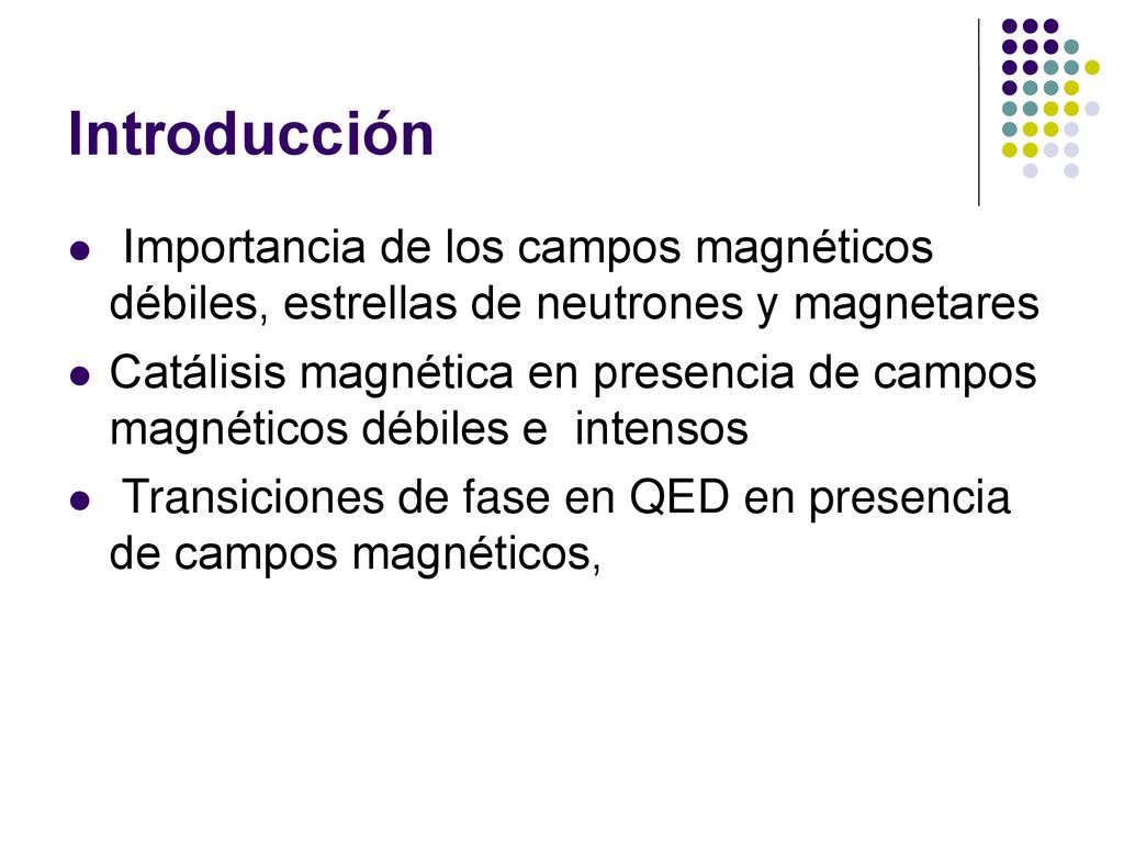 Introducción Importancia de los campos magnéticos débiles, estrellas de neutrones y magnetares.