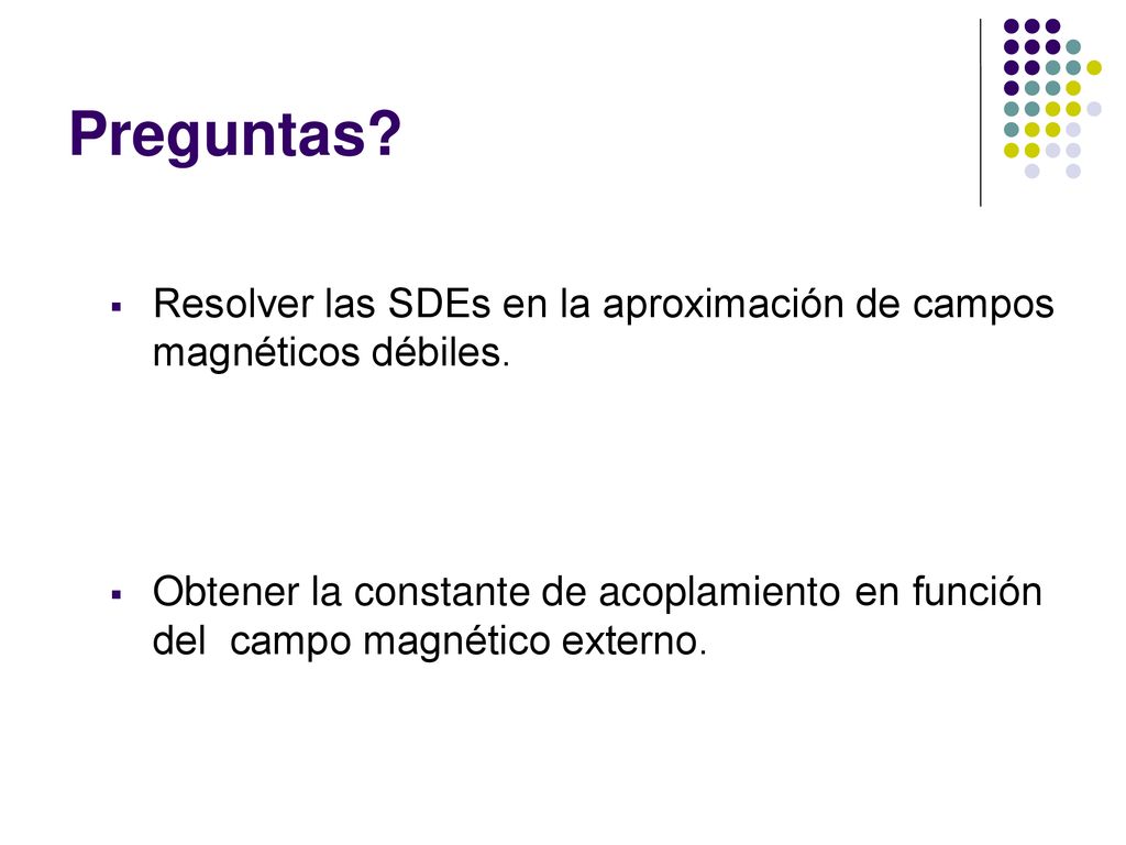 Preguntas Resolver las SDEs en la aproximación de campos magnéticos débiles.
