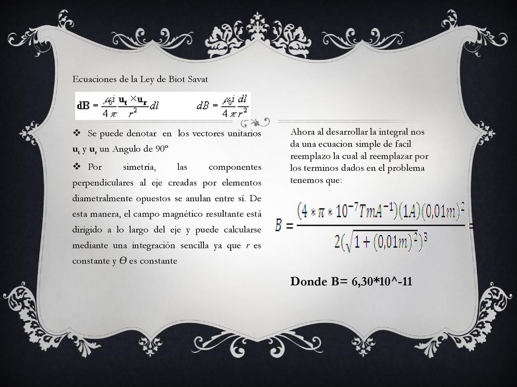 Donde B= 6,30*10^-11 Ecuaciones de la Ley de Biot Savat