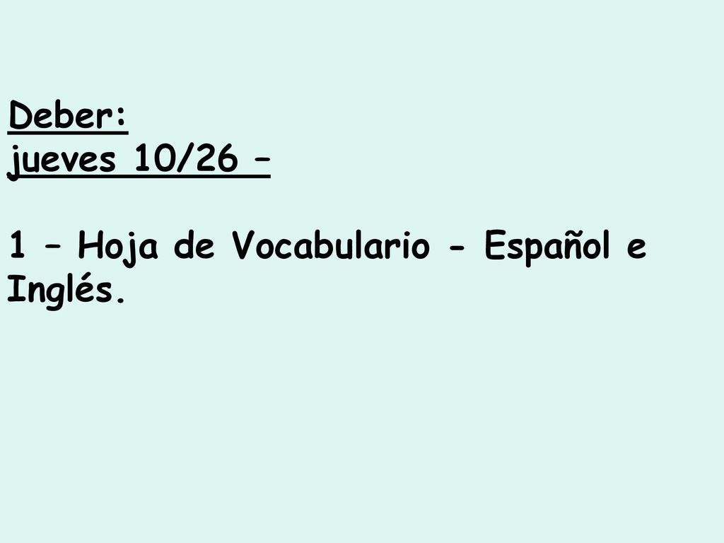 Deber: jueves 10/26 – 1 – Hoja de Vocabulario - Español e Inglés.