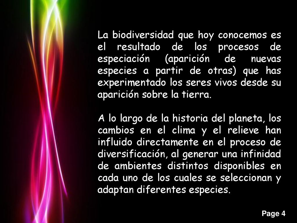 La biodiversidad que hoy conocemos es el resultado de los procesos de especiación (aparición de nuevas especies a partir de otras) que has experimentado los seres vivos desde su aparición sobre la tierra.