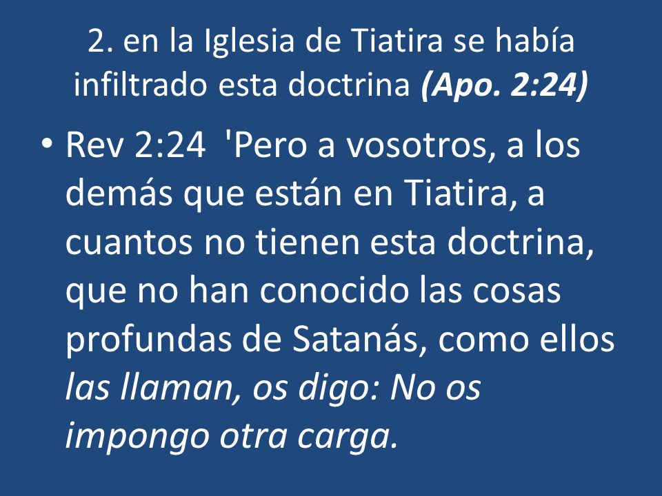2. en la Iglesia de Tiatira se había infiltrado esta doctrina (Apo