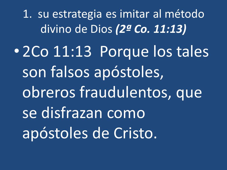 1. su estrategia es imitar al método divino de Dios (2ª Co. 11:13)