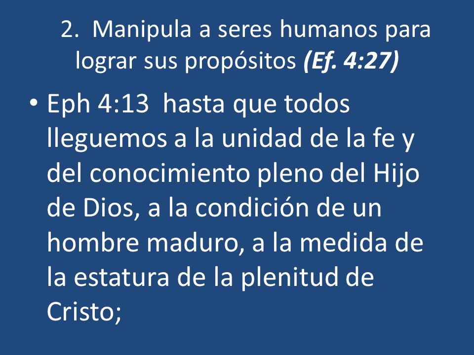 2. Manipula a seres humanos para lograr sus propósitos (Ef. 4:27)