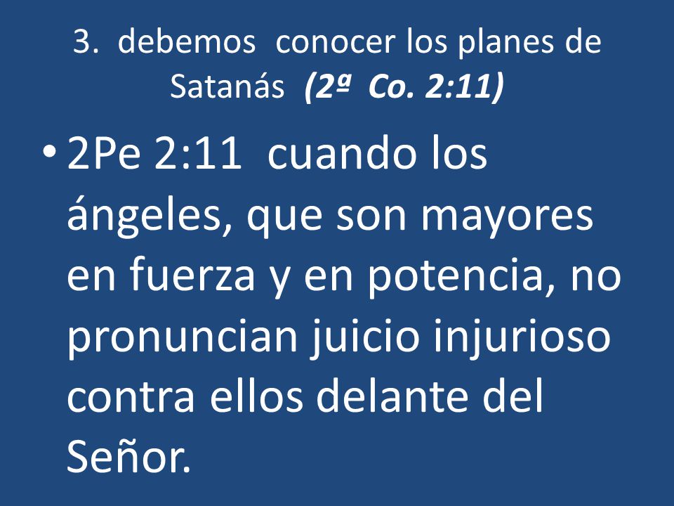 3. debemos conocer los planes de Satanás (2ª Co. 2:11)