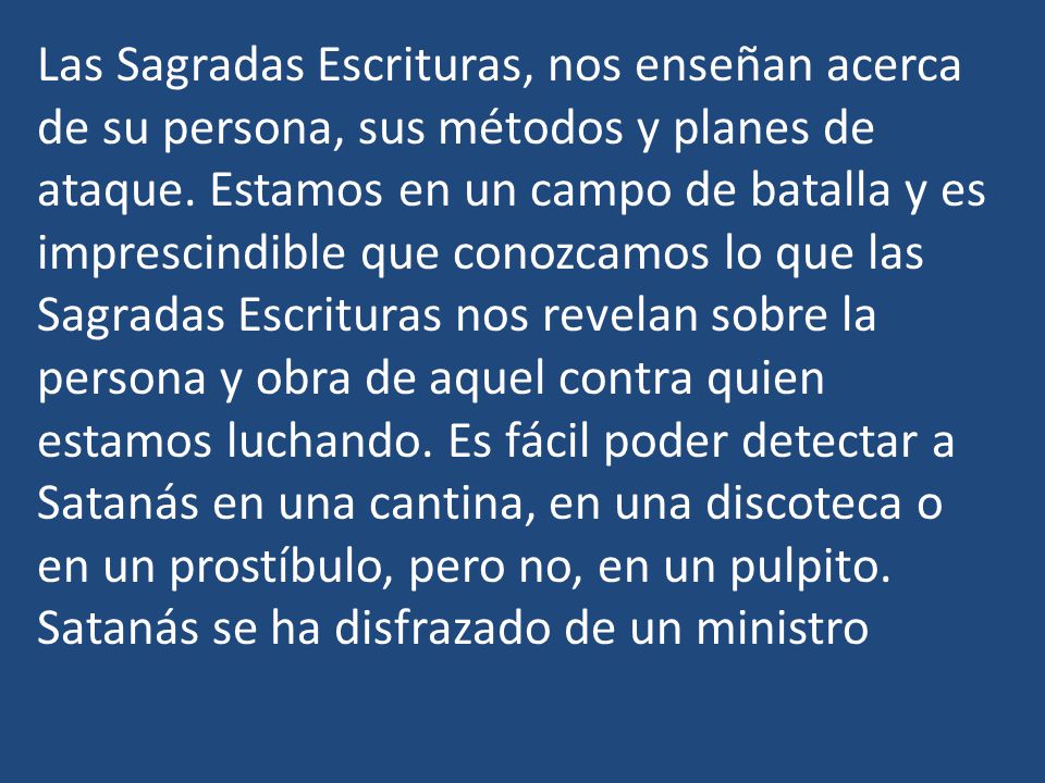 Las Sagradas Escrituras, nos enseñan acerca de su persona, sus métodos y planes de ataque.