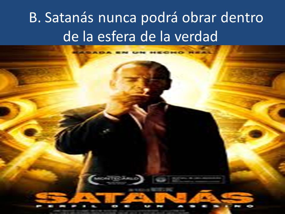 B. Satanás nunca podrá obrar dentro de la esfera de la verdad