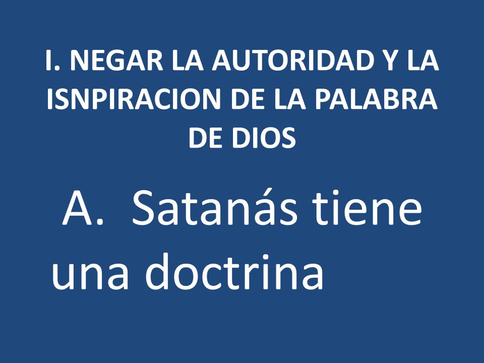 I. NEGAR LA AUTORIDAD Y LA ISNPIRACION DE LA PALABRA DE DIOS